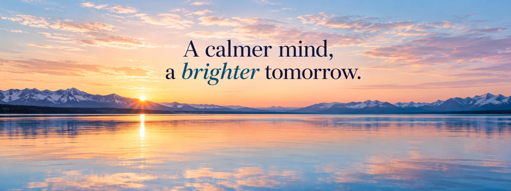 a calmer mind, brighter tomorrow